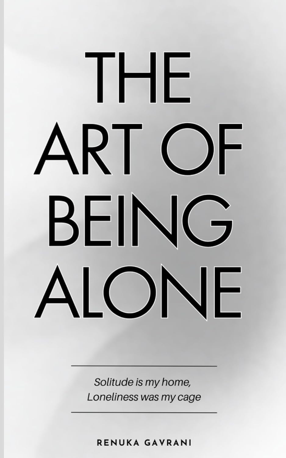 The Art of Being Alone: Loneliness Was My Cage, Solitude Is My Home (English)