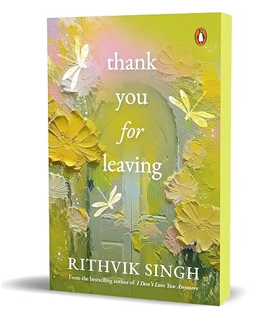 Thank You for Leaving: Learning to be okay with saying goodbye | A new book by one of India’s highest selling authors - Rithvik Singh Paperback