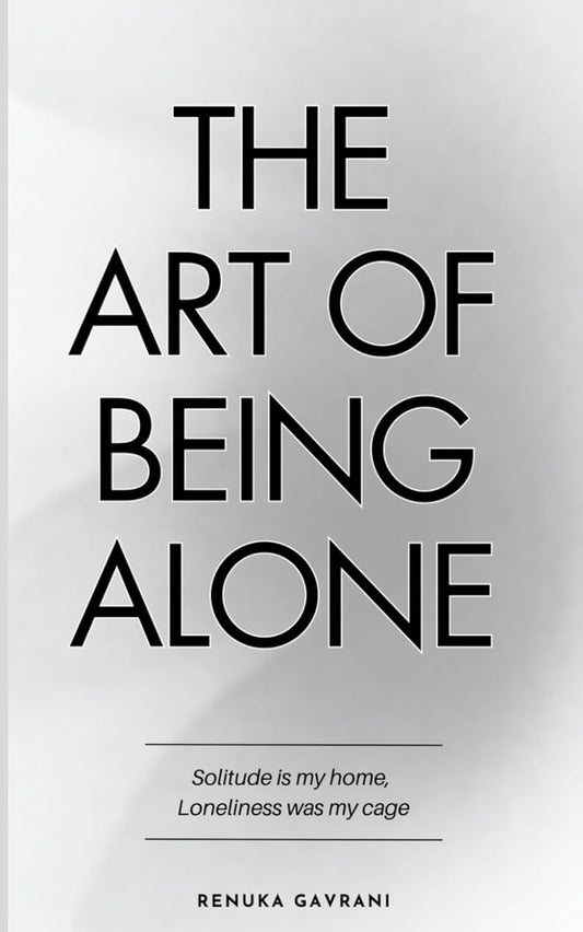 The Art of Being Alone: Loneliness Was My Cage, Solitude Is My Home (English)